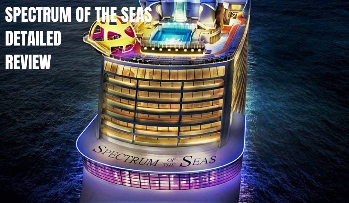 You are currently viewing Royal Caribbean’s Spectrum Of The Seas Detailed Review