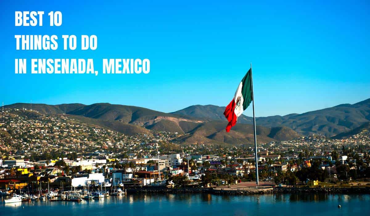 You are currently viewing 10 Best Things to Do in Ensenada, Mexico