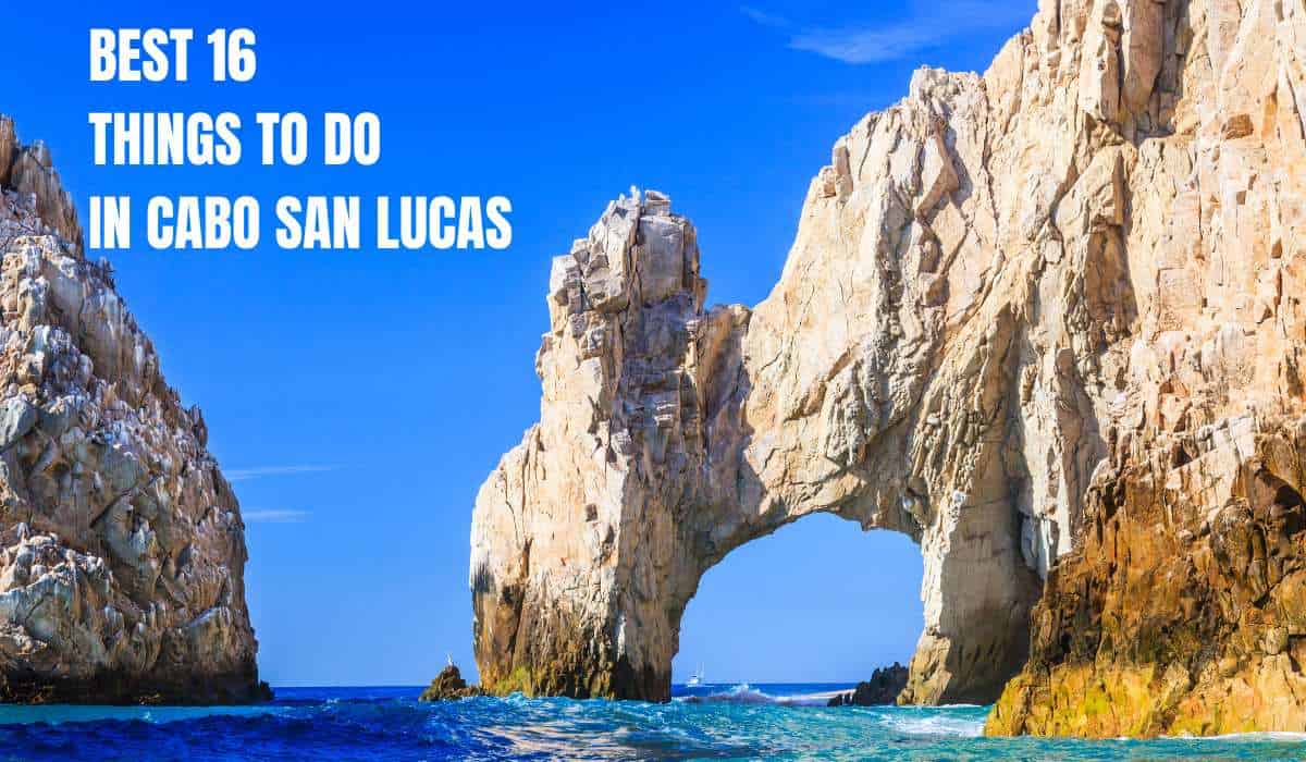 Read more about the article The Absolute Best Things to Do in Cabo San Lucas