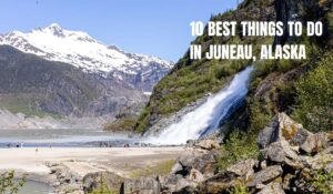 Read more about the article 10 Best Things to Do in Juneau Alaska